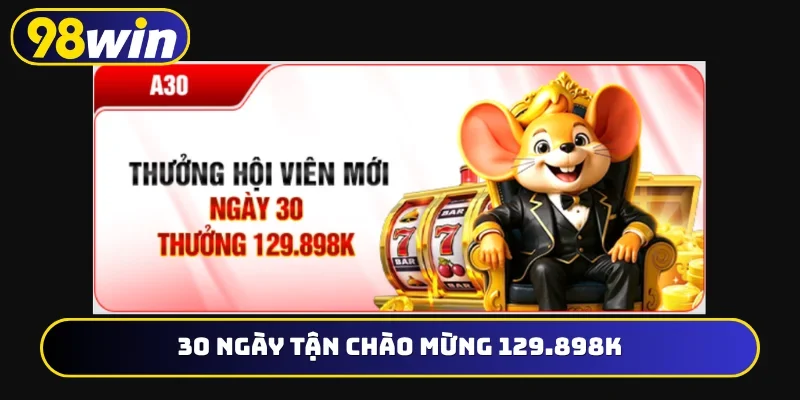 30 ngày tận chào mừng 129.898K