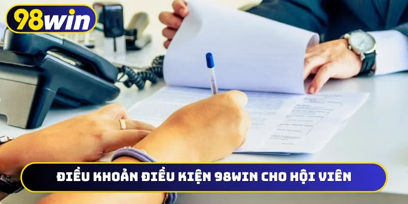 Điều khoản điều kiện 98WIN cho hội viên