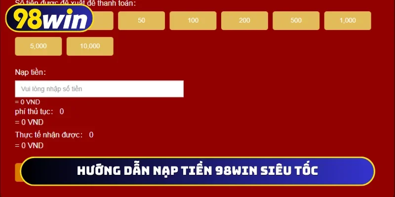 Hướng dẫn nạp tiền 98WIN siêu tốc