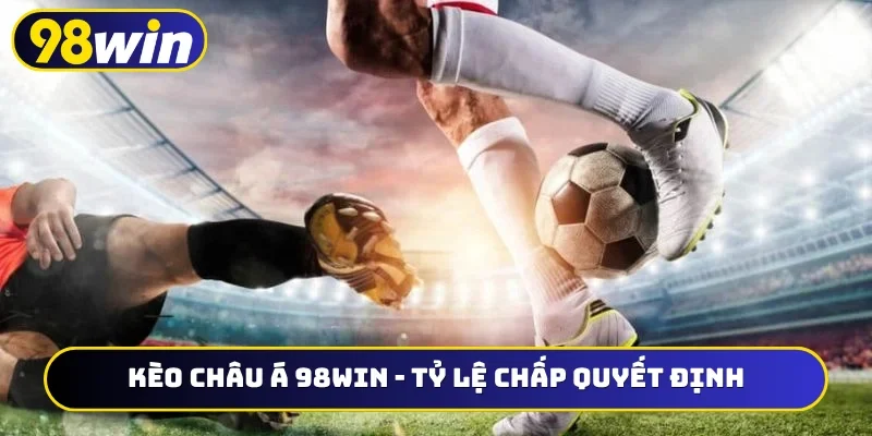 Kèo châu Á 98WIN