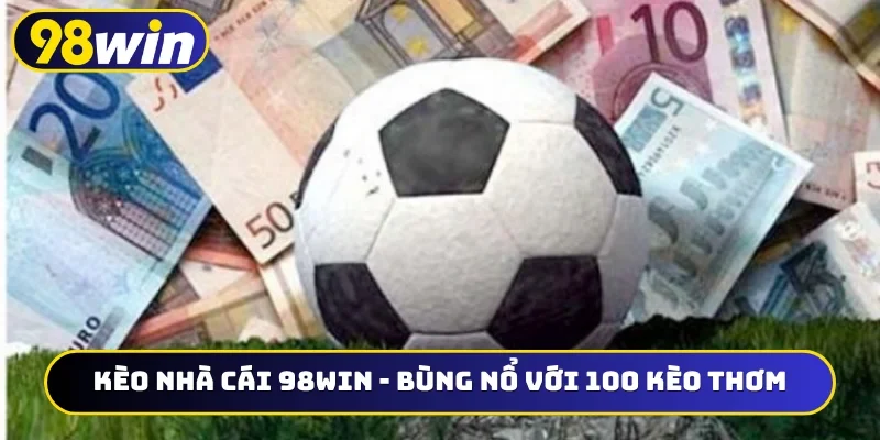 Kèo nhà cái 98WIN