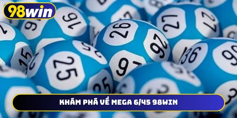 Khám phá về Mega 6/45 98WIN