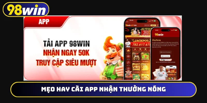 Mẹo hay cài app nhận thưởng nóng