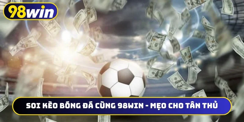 Soi kèo bóng đá cùng 98WIN