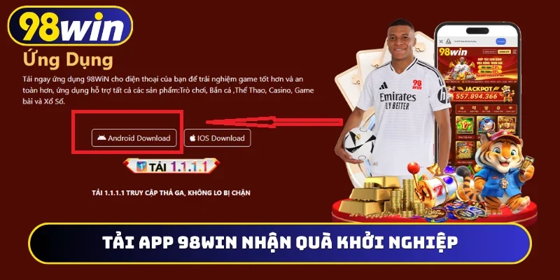 Tải app 98WIN nhận quà khởi nghiệp