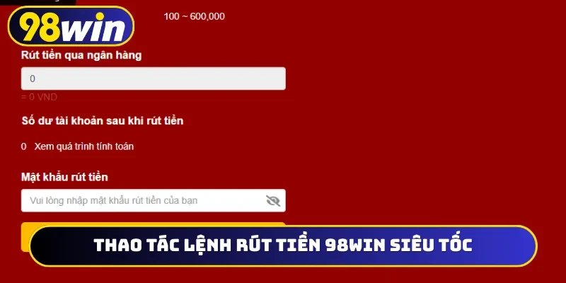 Thao tác lệnh rút tiền 98WIN siêu tốc