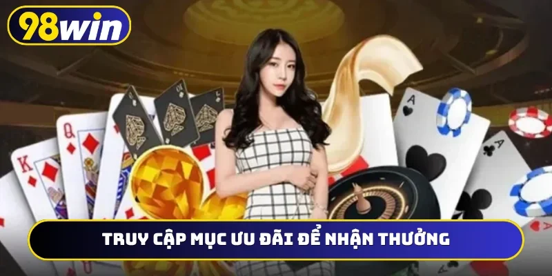 Truy cập mục ưu đãi để nhận thưởng