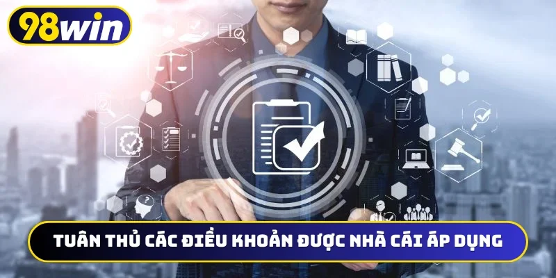 Tuân thủ các điều khoản được nhà cái áp dụng